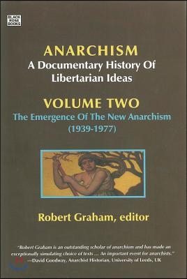 A Anarchism Volume Two - A Documentary History of Libertarian Ideas, Volume Two : The Emergence of a New Anarchism