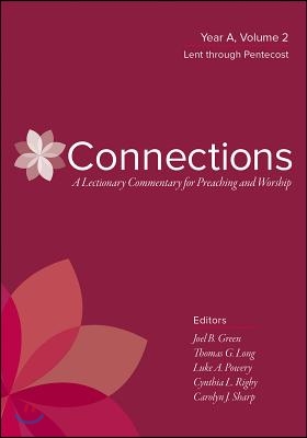 Connections: A Lectionary Commentary for Preaching and Worship: Year A, Volume 2, Lent Through Pentecost