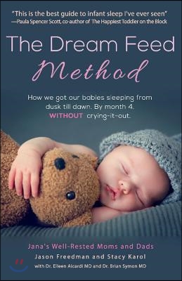 The Dream Feed Method: How We Got Our Babies Sleeping from Dusk Till Dawn. Without Crying-It-Out Volume 1