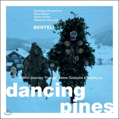 Dancing Pines: A Wild Journey Through Swiss Customs &amp; Traditions