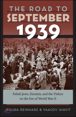 The Road to September 1939: Polish Jews, Zionists, and the Yishuv on the Eve of World War II