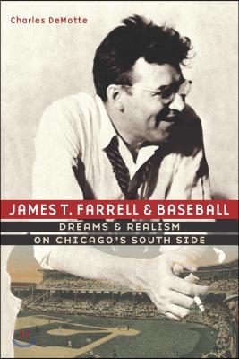 James T. Farrell and Baseball: Dreams and Realism on Chicago&#39;s South Side