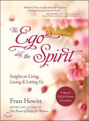 The Ego and the Spirit: Insights on Living, Loving and Letting Go