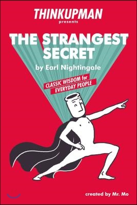 Thinkupman Presents: The Strangest Secret: Classic Wisdom for Everyday People