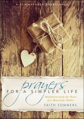 Prayers for a Simpler Life: Meditations from the Heart of a Mennonite Mother