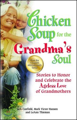 Chicken Soup for the Grandma's Soul: Stories to Honor and Celebrate the Ageless Love of Grandmothers