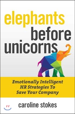 Elephants Before Unicorns: Emotionally Intelligent HR Strategies to Save Your Company