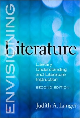 Envisioning Literature: Literary Understanding and Literature Instruction