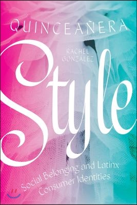 Quinceanera Style: Social Belonging and Latinx Consumer Identities