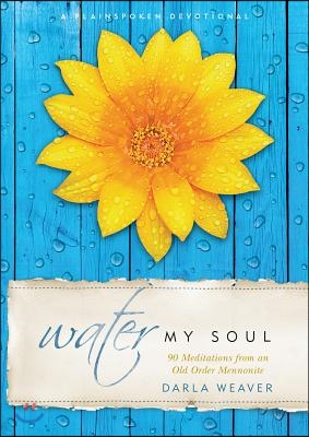 Water My Soul: Ninety Meditations from an Old Order Mennonite