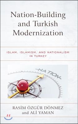 Nation-Building and Turkish Modernization: Islam, Islamism, and Nationalism in Turkey