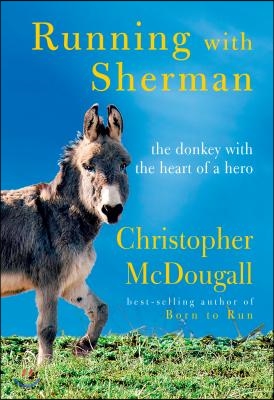 Running with Sherman: The Donkey with the Heart of a Hero