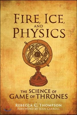 Fire, Ice, and Physics: The Science of Game of Thrones