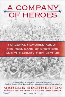 A Company of Heroes: Personal Memories about the Real Band of Brothers and the Legacy They Left Us