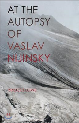 At the Autopsy of Vaslav Nijinsky