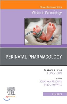 Perinatal Pharmacology, an Issue of Clinics in Perinatology: Volume 46-2