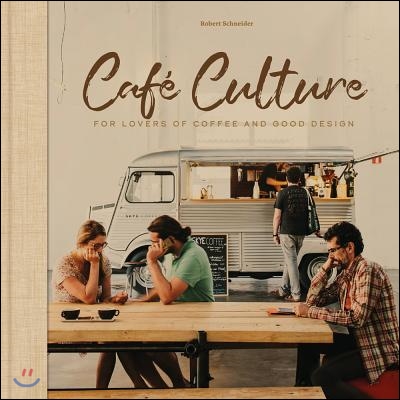 Cafe Culture: For Lovers of Coffee and Good Design