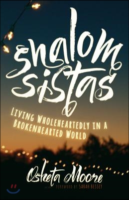 Shalom Sistas: Living Wholeheartedly in a Brokenhearted World