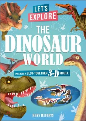 Let&#39;s Explore the Dinosaur World: Includes a Slot-Together 3-D Model!