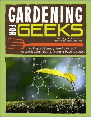 Gardening for Geeks: All the Science You Need for Successful Organic ...