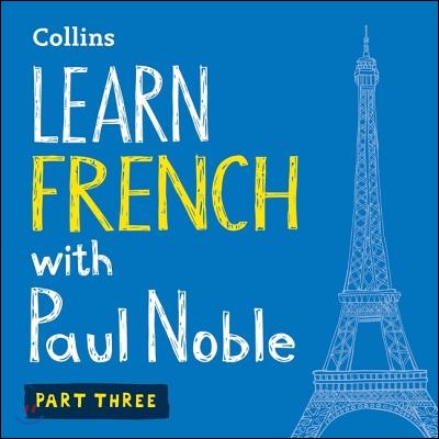 Learn French with Paul Noble, Part 3 Lib/E: French Made Easy with Your Personal Language Coach