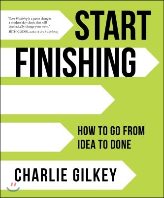 Start Finishing: How to Go from Idea to Done