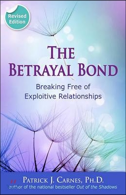 The Betrayal Bond: Breaking Free of Exploitive Relationships