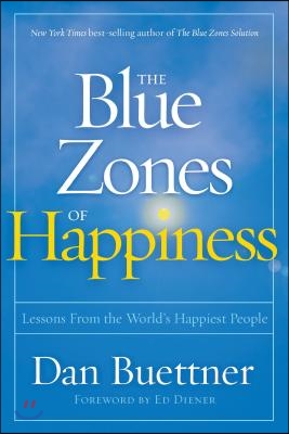 The Blue Zones of Happiness: Lessons from the World&#39;s Happiest People
