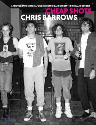 Cheap Shots: A Photographic Look at Underground Bands Through the 80s and Beyond (Hardcover)