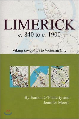 Limerick C. 840 to C. 1900: Viking Longphort to Victorian City: Viking Longphort to Victorian City