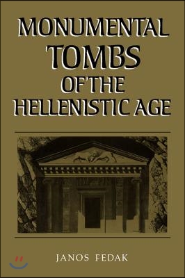 Monumental Tombs of the Hellenistic Age: A Study of Selected Tombs from the Pre-Classical to the Early Imperial Era
