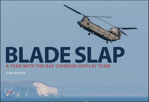 Blade Slap: A Year with the RAF Chinook Display Team