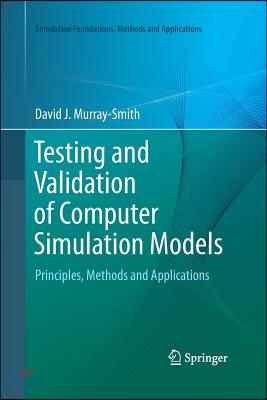 Testing and Validation of Computer Simulation Models: Principles, Methods and Applications