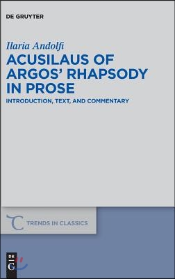 Acusilaus of Argos&#39; Rhapsody in Prose: Introduction, Text, and Commentary