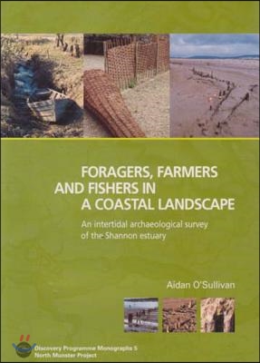 Foragers, Farmers and Fishers in a Coastal Landscape: An Intercultural Archaelogical Survey of the Shannon Estuary, 1992-7: Foragers, Farmers and Fish