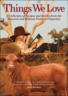 Things We Love: A Collection of Recipes and Stories from the Hancock and Kidman Pastoral Properties