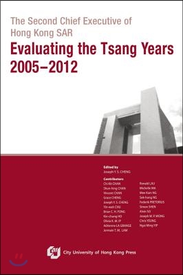 The Second Chief Executive of Hong Kong Sar-evaluating the Tsang Years 2005-2012