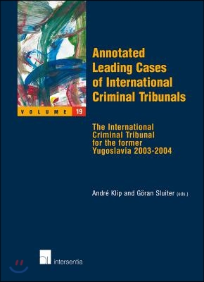 Annotated Leading Cases of International Criminal Tribunals - Volume 19: The International Criminal Tribunal for the Former Yugoslavia 2003-2004 Volum