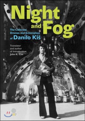 Night and Fog: The Collected Dramas and Screenplays of Danilo Kis