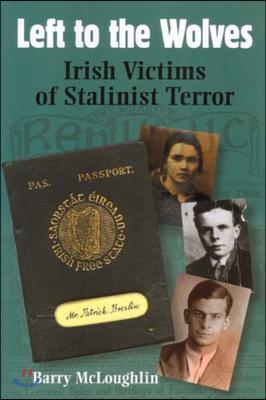 Left to the Wolves: Irish Victims of Stalinist Terror