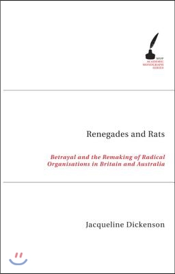 Renegades and Rats: Betrayal and the Remaking of Radical Organisations in Britain and Australia