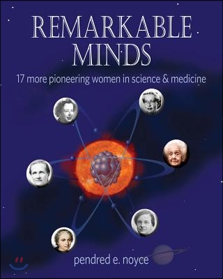 Remarkable Minds: 17 More Pioneering Women in Science and Medicine