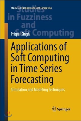 Applications of Soft Computing in Time Series Forecasting: Simulation and Modeling Techniques