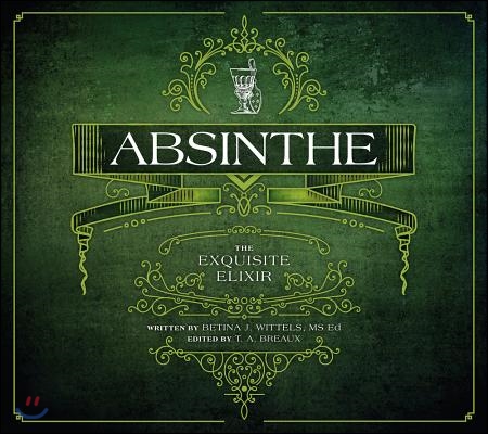 Absinthe: The Exquisite Elixir