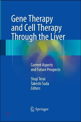 Gene Therapy and Cell Therapy Through the Liver: Current Aspects and Future Prospects