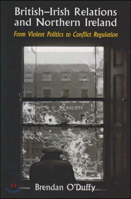 British-Irish Relations and Northern Ireland: From Violent Politics to Conflict Regulation