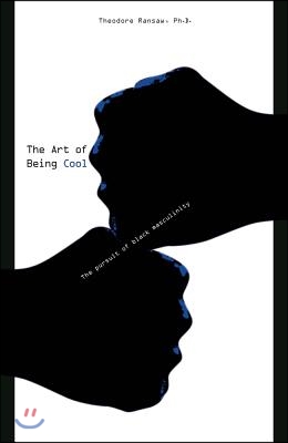 The Art of Being Cool: The Pursuit of Black Masculinity