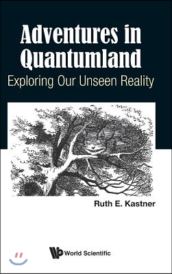 Adventures in Quantumland: Exploring Our Unseen Reality