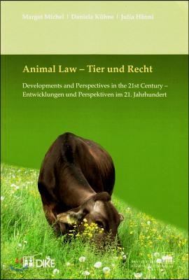 Animal Law - Tier Und Recht.: Developments and Perspectives in the 21st Century. Entwicklungen Und Perspektiven Im 21. Jahrhundert