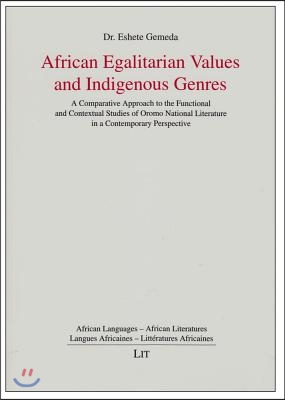 African Egalitarian Values and Indigenous Genres, 5: A Comparative Approach to the Functional and Contextual Studies of Oromo National Literature in a